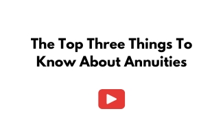 The Top Three Things To Know About Annuities